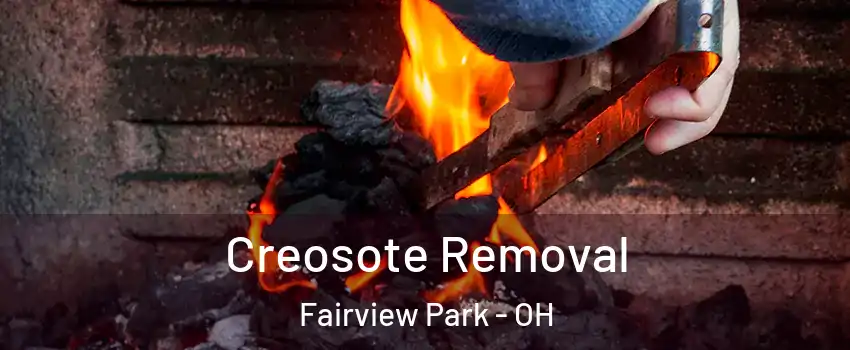  Creosote Removal Fairview Park - OH