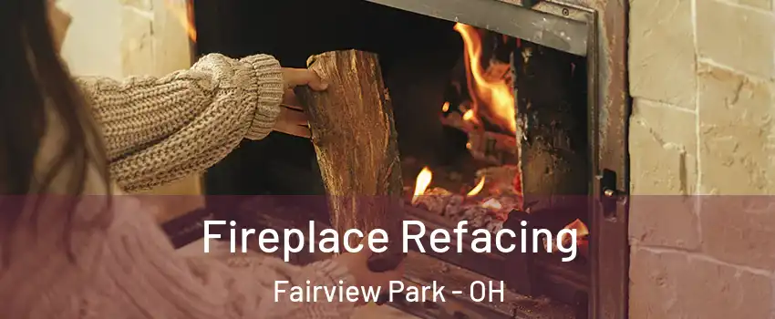  Fireplace Refacing Fairview Park - OH