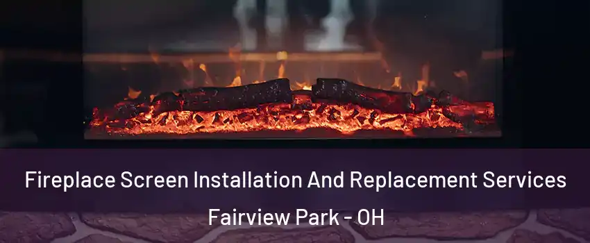  Fireplace Screen Installation And Replacement Services Fairview Park - OH