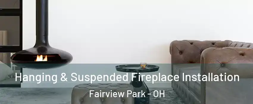  Hanging & Suspended Fireplace Installation Fairview Park - OH