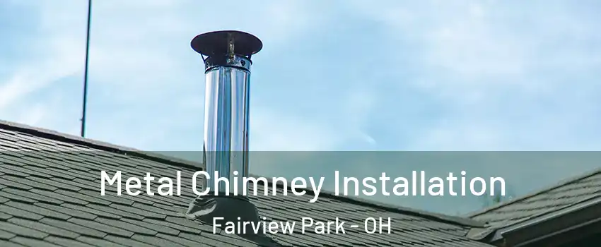  Metal Chimney Installation Fairview Park - OH