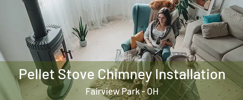  Pellet Stove Chimney Installation Fairview Park - OH