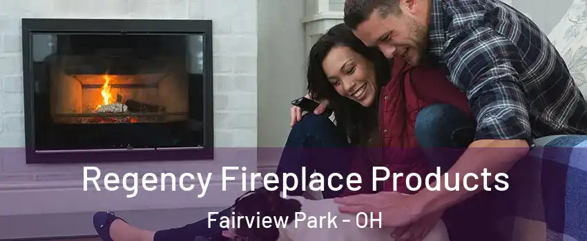  Regency Fireplace Products Fairview Park - OH