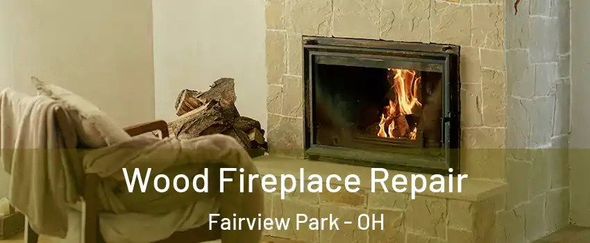  Wood Fireplace Repair Fairview Park - OH