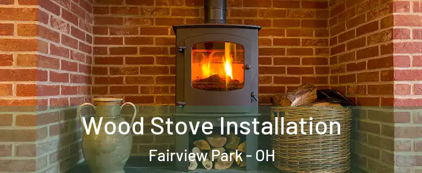  Wood Stove Installation Fairview Park - OH